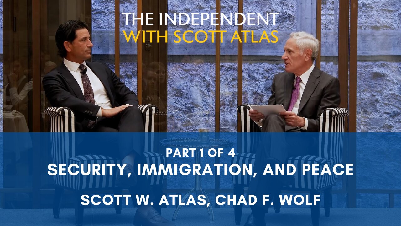 Scott Atlas & Chad Wolf | Security, Immigration, and Peace | Ep. 54 | Pt. 1/4