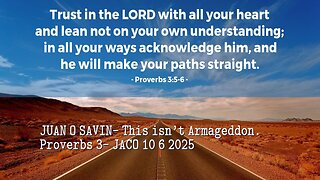 JUAN O SAVIN - This isn't Armageddon. Proverbs 3 - JACO 10 6 2025