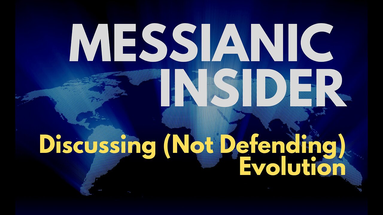 Discussing (Not Defending) Evolution - Messianic Insider