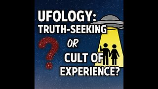 Ufology: Truth-Seeking or Cult of Experience?