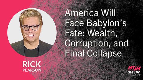 America Will Face Babylon’s Fate: Wealth, Corruption, and Final Collapse - Rick Pearson