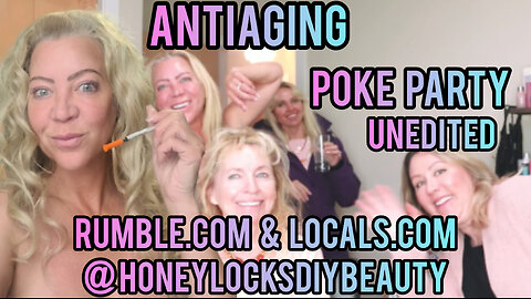 Anti-Aging Poke Party with Friends (aka B@tox Party) Unedited Version