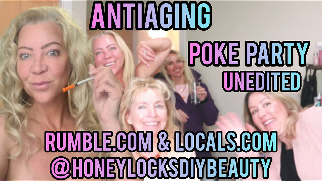 Anti-Aging Poke Party with Friends (aka B@tox Party) Unedited Version