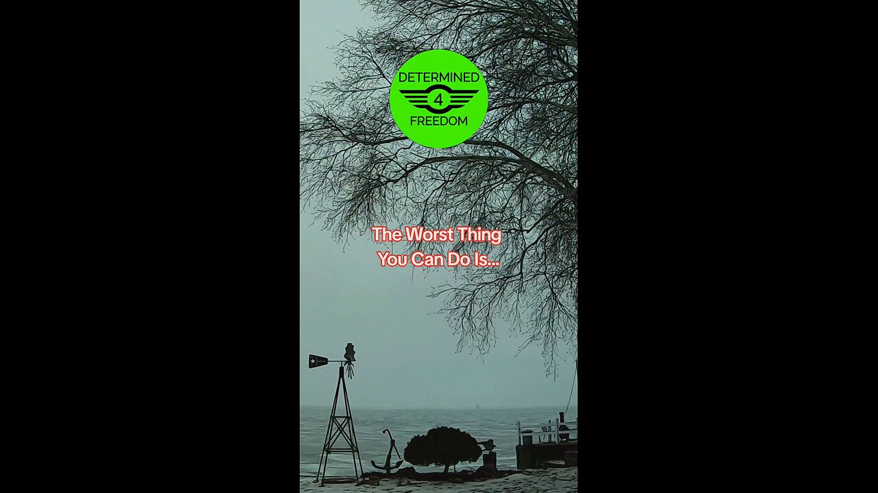 The Worst Thing You Can Do Is...