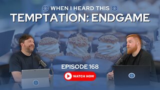 Episode 168 – Temptation: Endgame