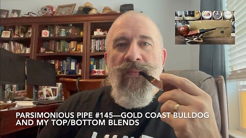 Parsimonious Pipe #145—Gold Coast Bulldog and my Top Bottom Blends