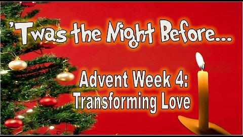 Advent series "Twas the Night Before": Transforming Love - Week 4 - #jesus #motivation #biblestudy