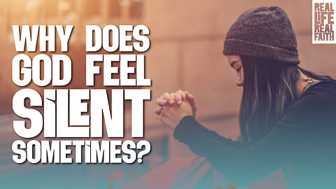 Why Does God Feel Silent Sometimes?