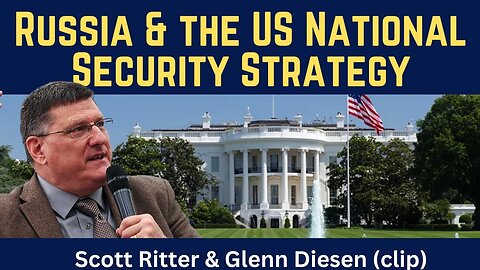 Scott Ritter (clip): Russia and the New US National Security Strategy