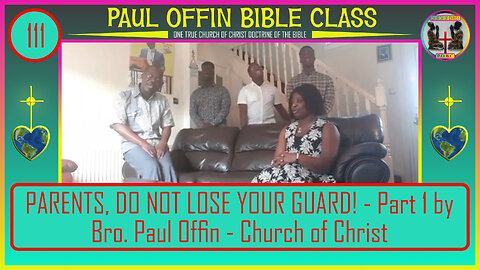 111| PARENTS, DO NOT LOSE YOUR GUARD! - Part 1 by Bro. Paul Offin - Church of Christ