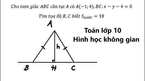 Toán 10: Cho tam giác ABC cân tại A có A(-1;4),BC:x-y-4=0Tìm tọa độ B,C biết S_∆ABC=18