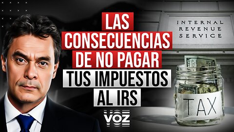 Las Consecuencias de no pagar tus impuestos al IRS