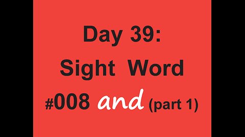 Day 39: Sight Word #008 and (part 1)