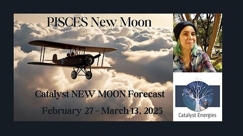 Catalyst PISCES New Moon Forecast - Astrological Themes for Feb 27 - March 13, 2025