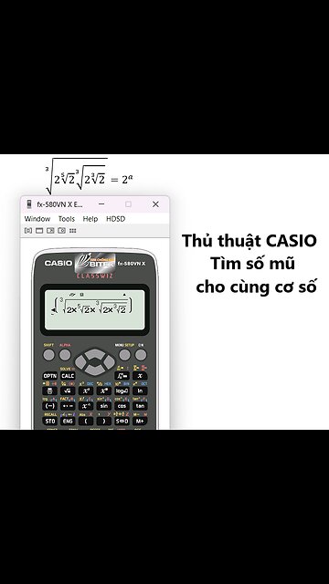 Thủ thuật CASIO: Hàm log - Chương trình mới: Tìm số mũ cho cùng cơ số: ∛(2√(5&2)∛(2∛2) )=2^a