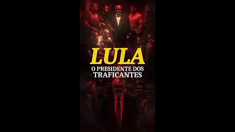 LULA DA SILVA, THE PRESIDENT OF DRUG TRAFFICKERS