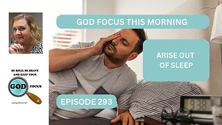 GOD FOCUS THIS MORNING EP293 ARISE OUT OF SLEEP