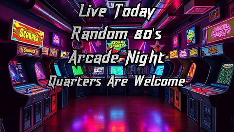 Live Today. Random 80's Arcade Night. Quarters Are Welcome.