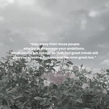 Stay away from those people who try to disparage your ambitions...