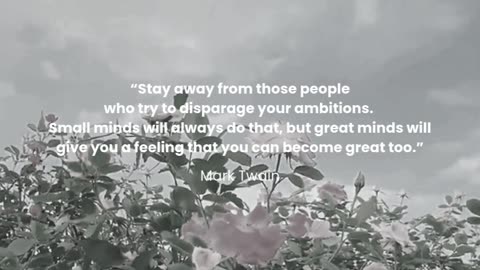 Stay away from those people who try to disparage your ambitions...