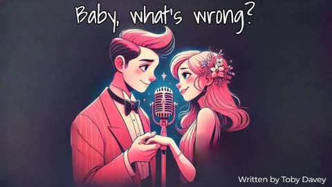 Baby, what's wrong? (B)