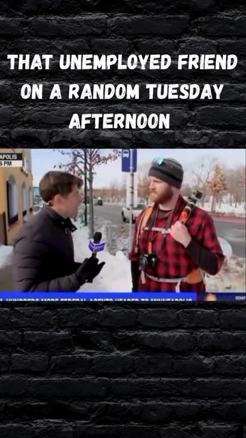 That unemployed friend on a random Tuesday afternoon