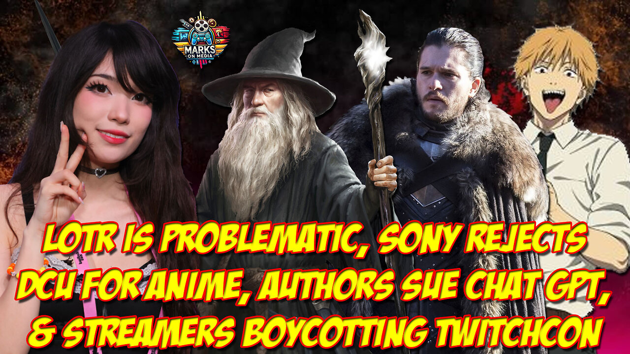 LOTR is Problematic-Sony Rejects DCU for Anime-Authors Sue ChatGPT-Streamers Boycotting TwitchCon