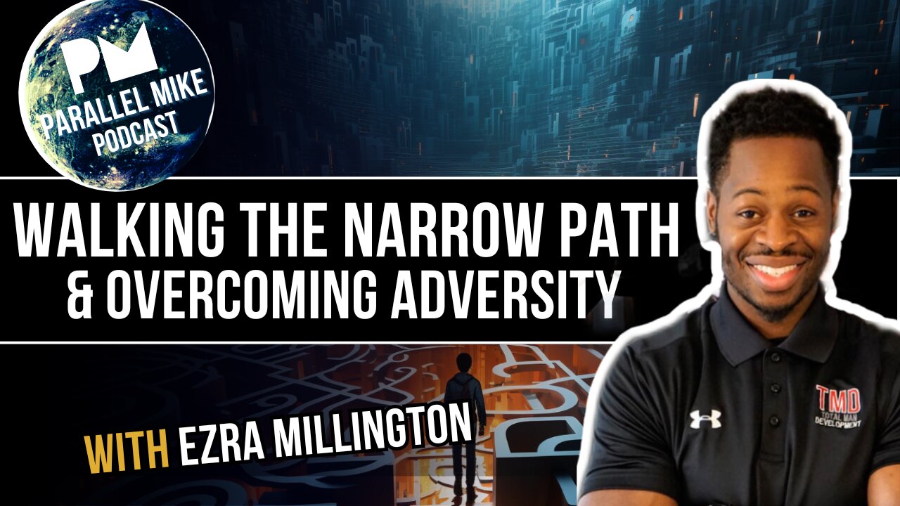 Walking The Narrow Path & Overcoming Adversity with Ezra Millington | Parallel Mike Podcast