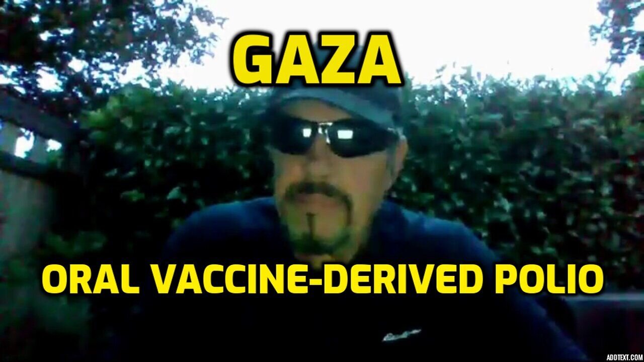 GAZA - ORAL VACCINE DERIVED POLIO OUTBREAK BY DESIGN