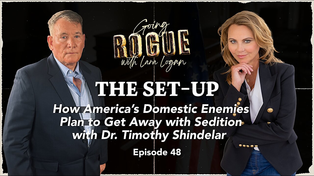 THE SET-UP: How America’s Domestic Enemies Plan to Get Away with Sedition | Ep 48 | Lara Logan