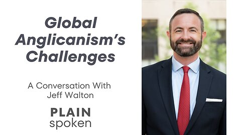 Global Anglicanism's Challenges - A Conversation with Jeff Walton