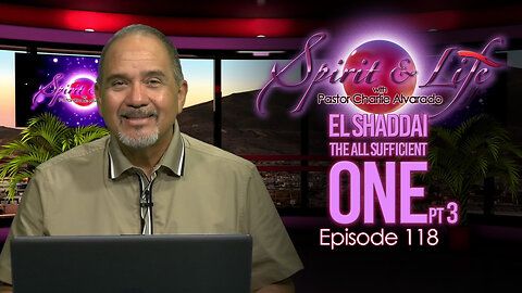 Spirit & Life Ep118 "El Shaddai — The All-Sufficient One" pt3 (12-03-25)