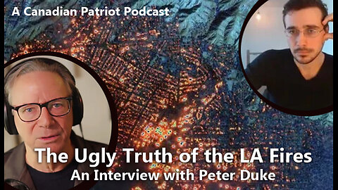 CP Podcast: The Ugly Truth of the LA Fires (featuring Peter Duke)