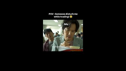when someone disturbed you while trading