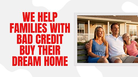 We Help Families With Bad Credit Buy Their Dream Home