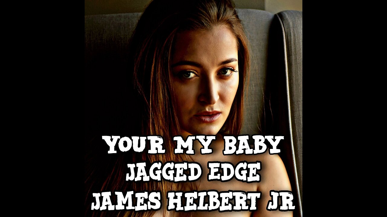 Your My Baby - By James Helbert Jr & Jagged Edge