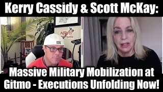 Kerry Cassidy & Scott McKay: Massive Military Mobilization at GITMO - Executions Unfolding Now!SHARE