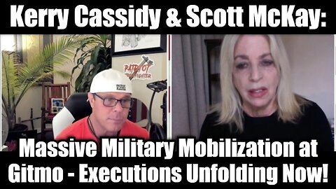 Kerry Cassidy & Scott McKay: Massive Military Mobilization at GITMO - Executions Unfolding Now!SHARE