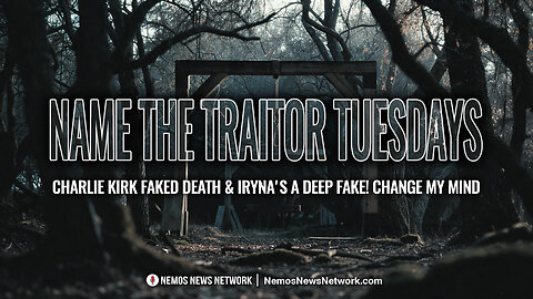 Name The Traitor Tuesdays #2 - Charlie Kirk Faked Death & Iryna's a DEEP FAKE! Change My Mind