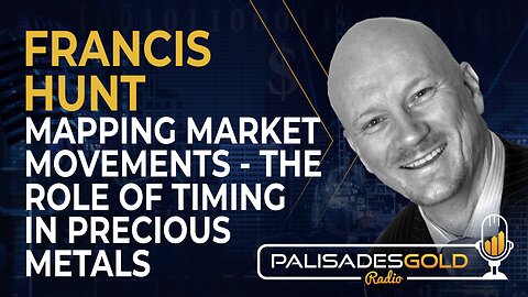 Francis Hunt: Mapping Market Movements - The Role of Timing in Precious Metals