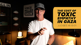 The Cost of Toxic Empathy In Gaza | Judges 16:18-21