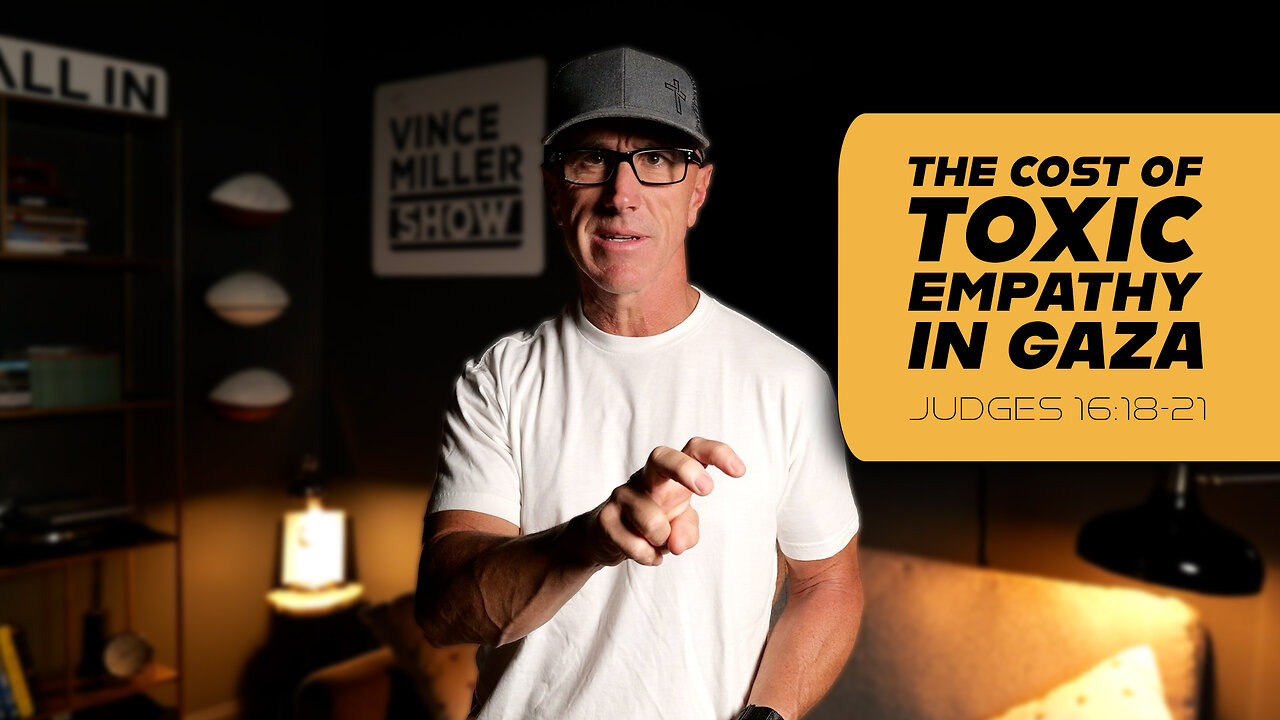 The Cost of Toxic Empathy In Gaza | Judges 16:18-21