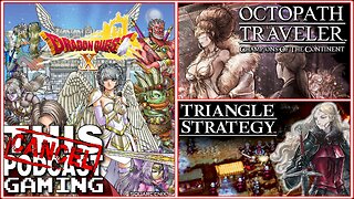 CTP GAMING RPG TRIPLE THREAT: Octopath Traveler COTC, Triangle Strategy & Dragon Quest X!