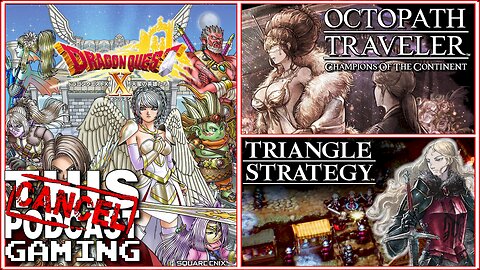 CTP GAMING RPG TRIPLE THREAT: Octopath Traveler COTC, Triangle Strategy & Dragon Quest X!