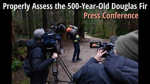 Properly Assess 500-Year-Old Douglas Fir Press Conference