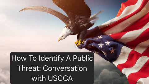 How To Identify A Public Threat. Meeting with USCCA 3/6/25, 6PM ET