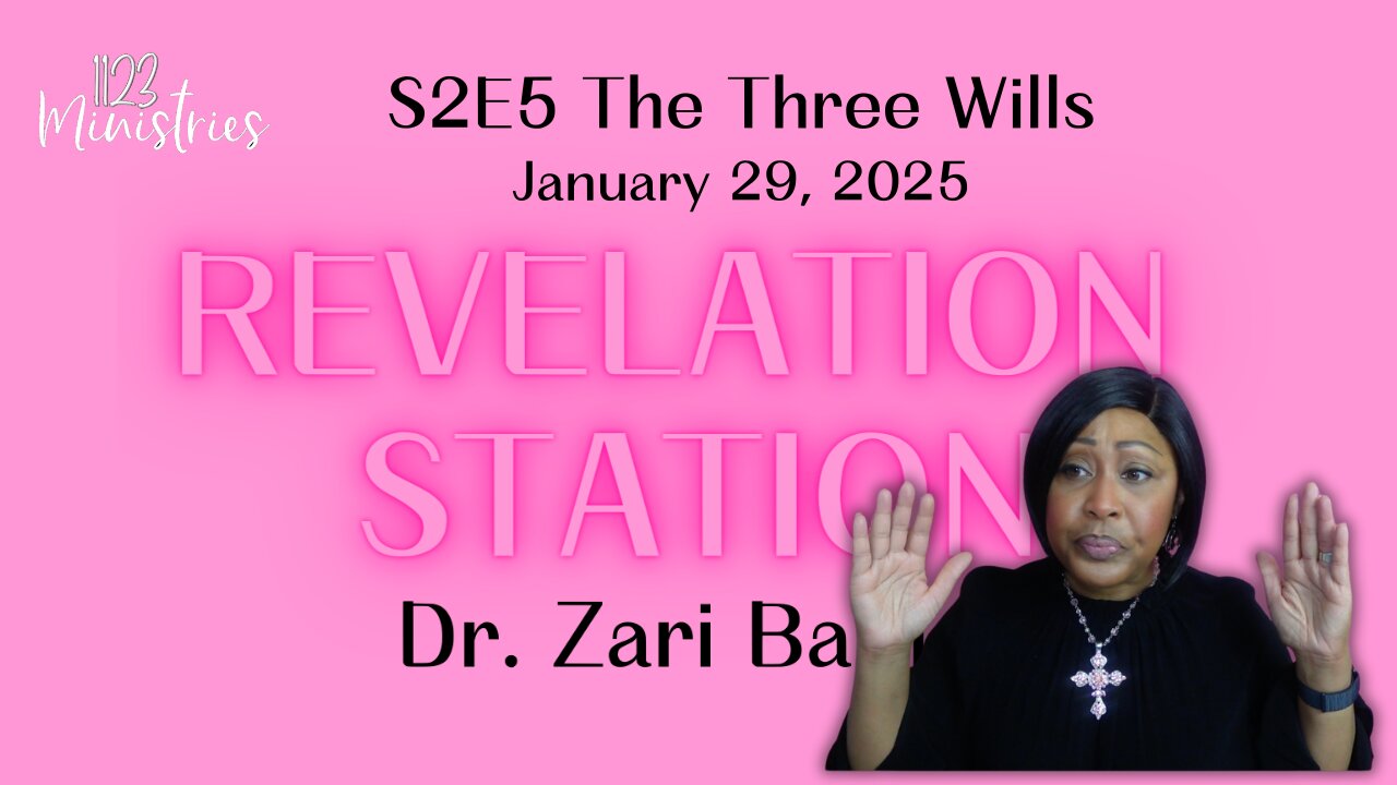 Revelation Station S2E5 The Three Wills | Dr. Zari Banks | Jan. 29, 2025