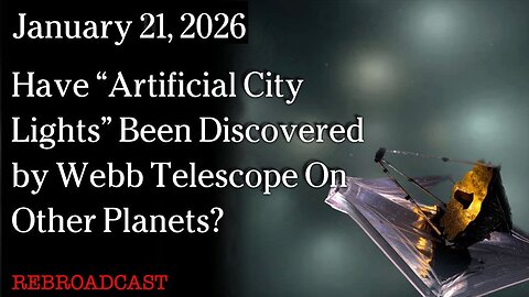 Jan. 21, 2026 - Have “Artificial City Lights” Been Discovered by Webb Telescope On Other Planets?