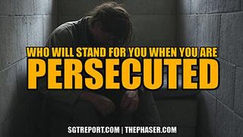 PERSECUTED: WHO WILL STAND WITH YOU?