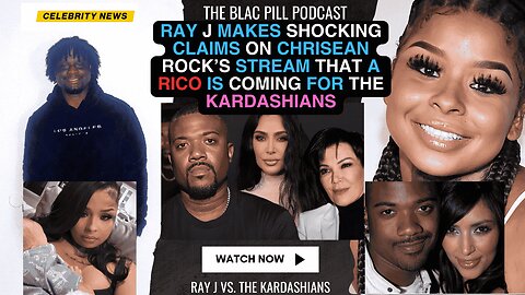 Ray J makes SHOCKING CLAIMS on Chrisean Rock's stream that a RICO is coming for the Kardashians